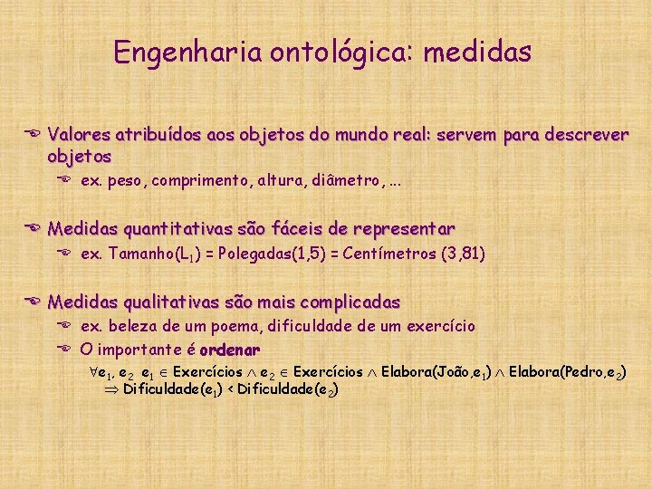 Engenharia ontológica: medidas E Valores atribuídos aos objetos do mundo real: servem para descrever Engenharia ontológica: medidas E Valores atribuídos aos objetos do mundo real: servem para descrever