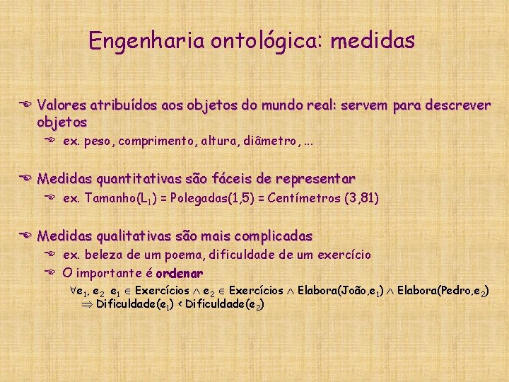 Engenharia ontológica: medidas E Valores atribuídos aos objetos do mundo real: servem para descrever