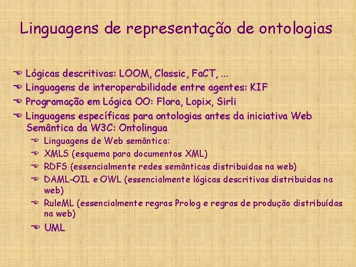 Linguagens de representação de ontologias E E Lógicas descritivas: LOOM, Classic, Fa. CT, .