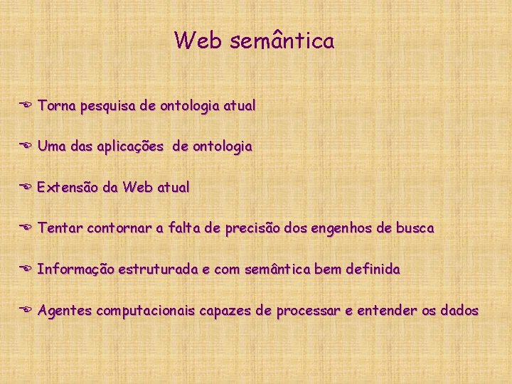 Web semântica E Torna pesquisa de ontologia atual E Uma das aplicações de ontologia