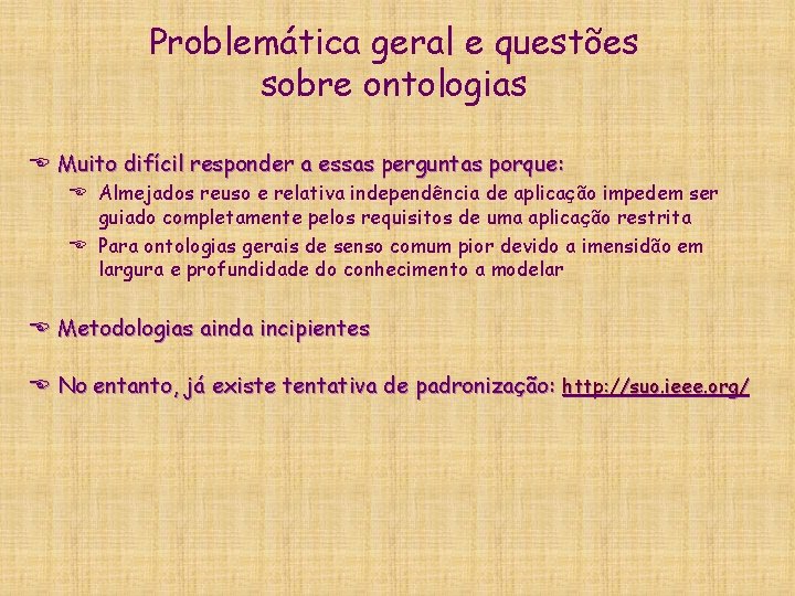 Problemática geral e questões sobre ontologias E Muito difícil responder a essas perguntas porque: Problemática geral e questões sobre ontologias E Muito difícil responder a essas perguntas porque: