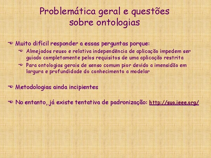 Problemática geral e questões sobre ontologias E Muito difícil responder a essas perguntas porque: