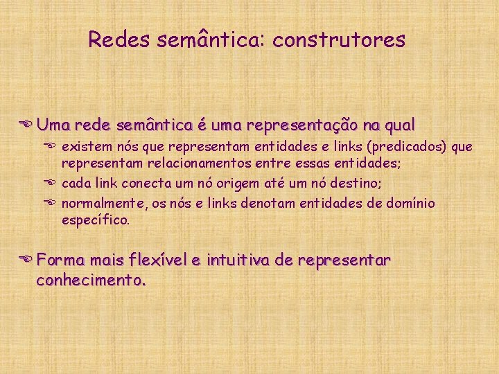 Redes semântica: construtores E Uma rede semântica é uma representação na qual E existem Redes semântica: construtores E Uma rede semântica é uma representação na qual E existem