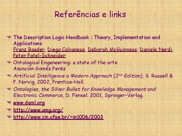 Referências e links E The Description Logic Handbook : Theory, Implementation and Applications Franz Referências e links E The Description Logic Handbook : Theory, Implementation and Applications Franz
