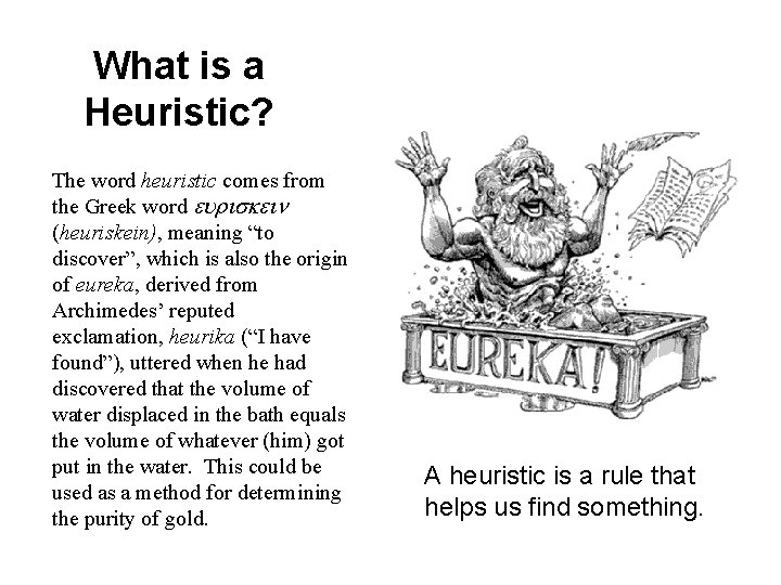 What is a Heuristic? The word heuristic comes from the Greek word (heuriskein), meaning
