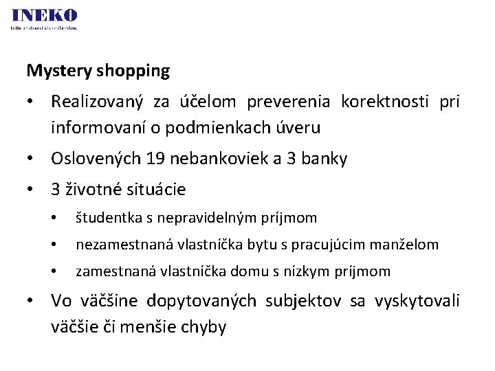 Mystery shopping • Realizovaný za účelom preverenia korektnosti pri informovaní o podmienkach úveru •