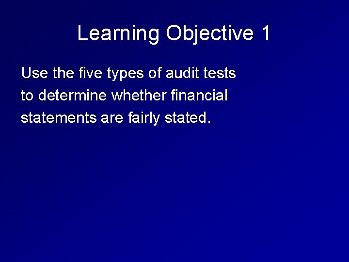 Learning Objective 1 Use the five types of audit tests to determine whether financial