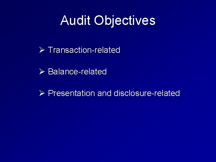 Audit Objectives Ø Transaction-related Ø Balance-related Ø Presentation and disclosure-related 