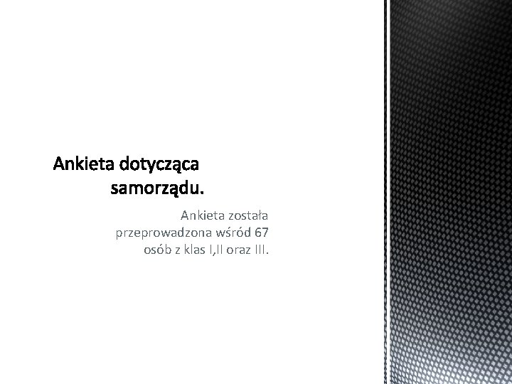 Ankieta została przeprowadzona wśród 67 osób z klas I, II oraz III. 