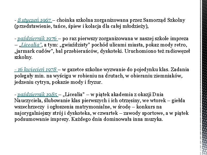 - 8 styczeń 1967 – choinka szkolna zorganizowana przez Samorząd Szkolny (przedstawienie, tańce, śpiew