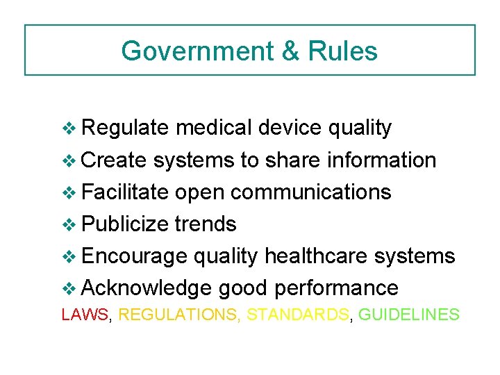 Government & Rules v Regulate medical device quality v Create systems to share information