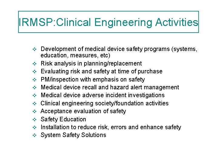 IRMSP: Clinical Engineering Activities v v v Development of medical device safety programs (systems,