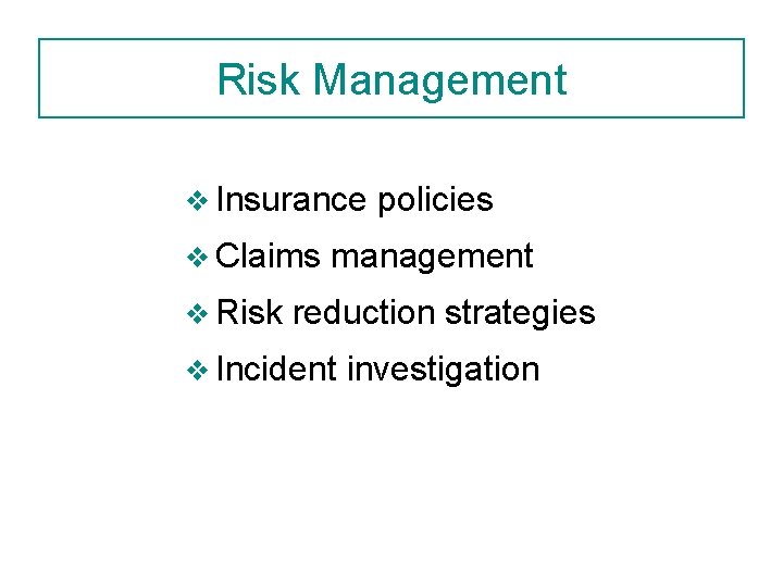 Risk Management v Insurance v Claims v Risk policies management reduction strategies v Incident