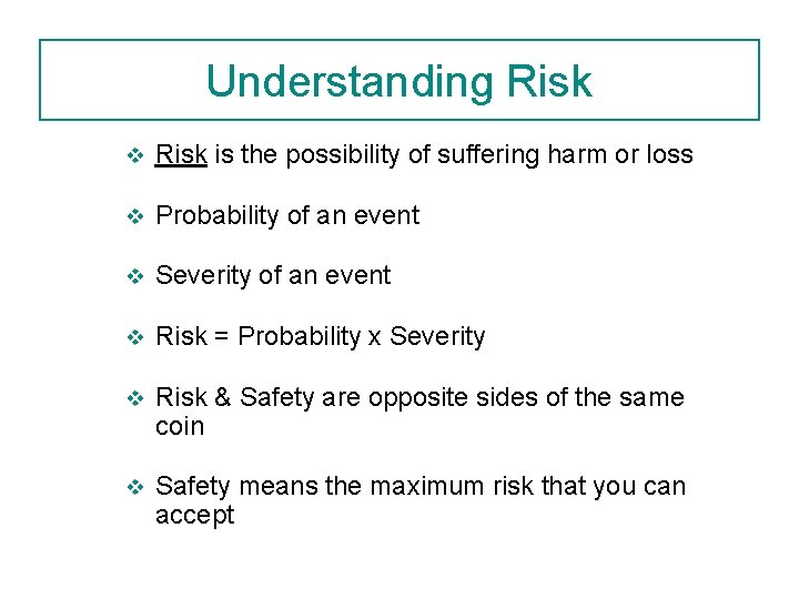 Understanding Risk v Risk is the possibility of suffering harm or loss v Probability