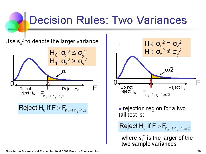 Decision Rules: Two Variances Use sx 2 to denote the larger variance. H 0:
