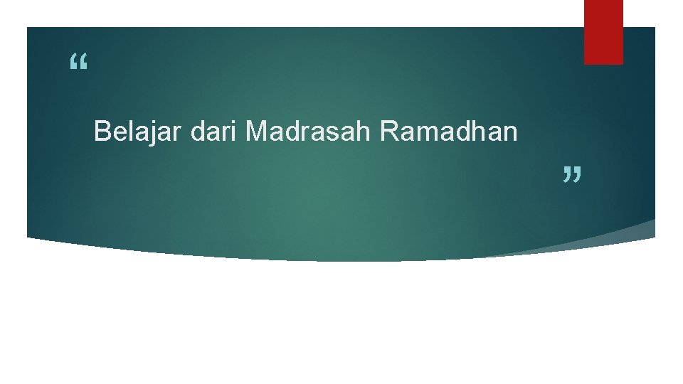 “ Belajar dari Madrasah Ramadhan ” 