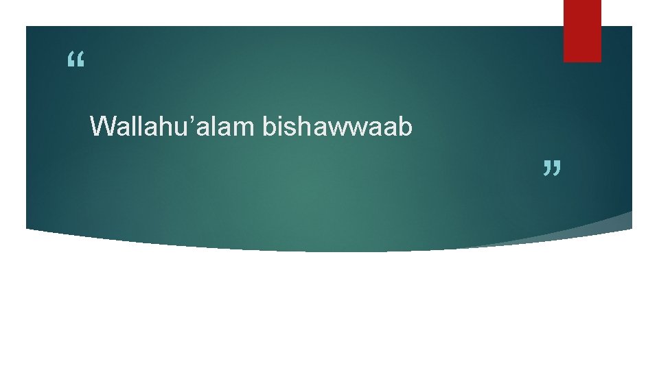 “ Wallahu’alam bishawwaab ” 