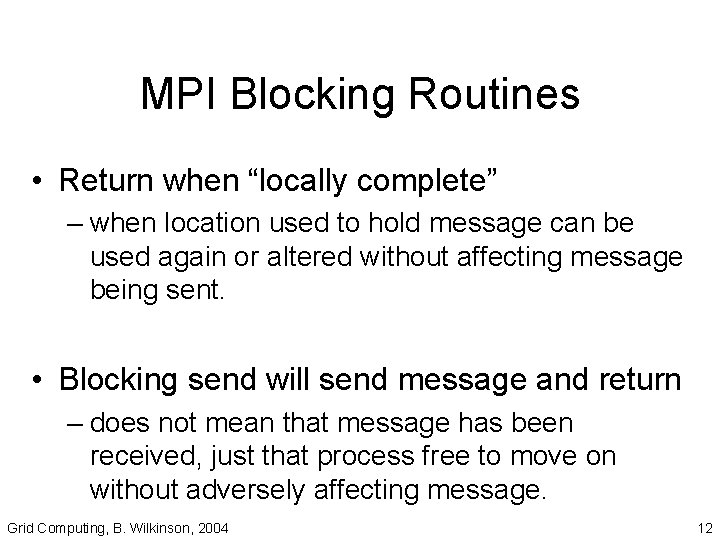 MPI Blocking Routines • Return when “locally complete” – when location used to hold