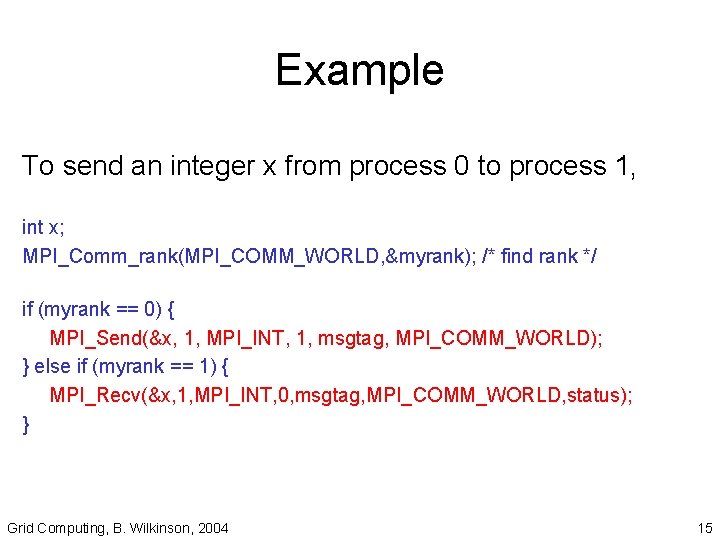 Example To send an integer x from process 0 to process 1, int x;