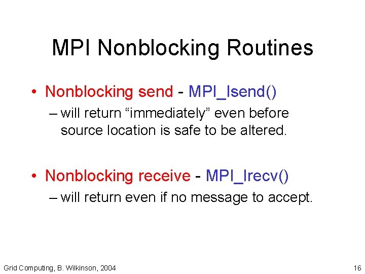 MPI Nonblocking Routines • Nonblocking send - MPI_Isend() – will return “immediately” even before