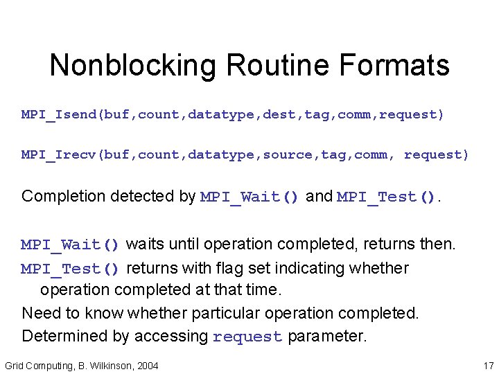 Nonblocking Routine Formats MPI_Isend(buf, count, datatype, dest, tag, comm, request) MPI_Irecv(buf, count, datatype, source,