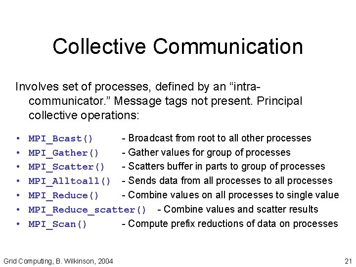 Collective Communication Involves set of processes, defined by an “intracommunicator. ” Message tags not