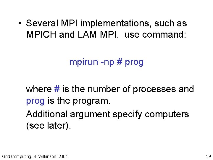  • Several MPI implementations, such as MPICH and LAM MPI, use command: mpirun