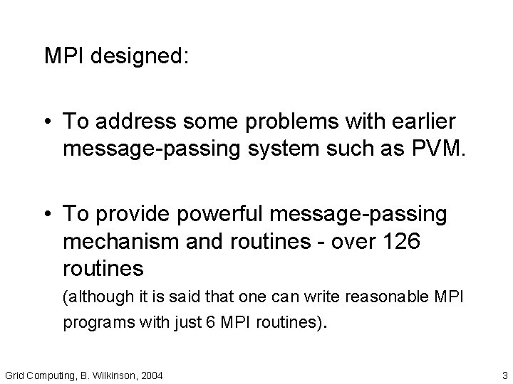 MPI designed: • To address some problems with earlier message-passing system such as PVM.