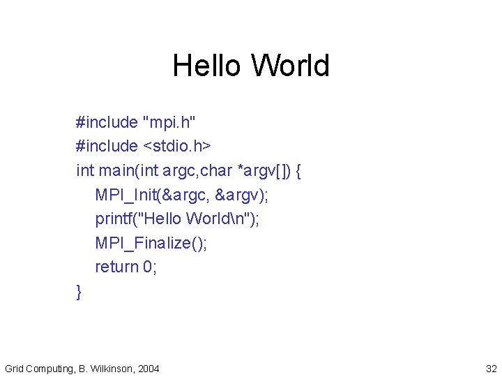 Hello World #include "mpi. h" #include <stdio. h> int main(int argc, char *argv[]) {