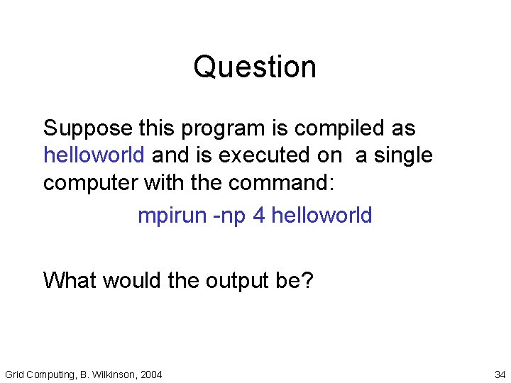Question Suppose this program is compiled as helloworld and is executed on a single