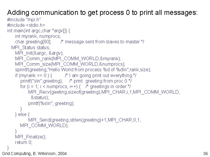 Adding communication to get process 0 to print all messages: #include "mpi. h" #include