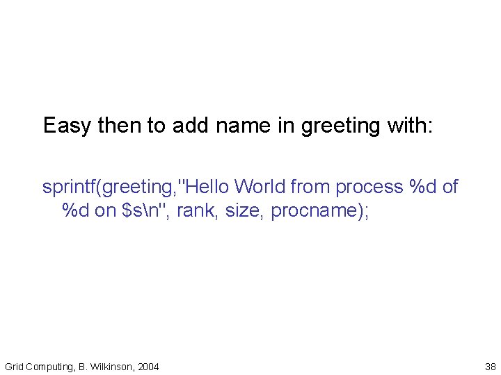 Easy then to add name in greeting with: sprintf(greeting, "Hello World from process %d