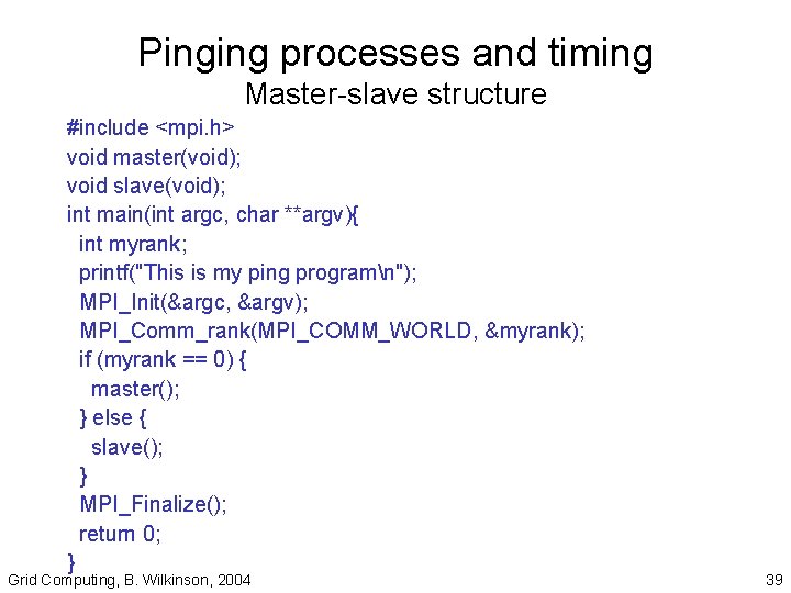 Pinging processes and timing Master-slave structure #include <mpi. h> void master(void); void slave(void); int