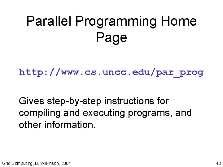 Parallel Programming Home Page http: //www. cs. uncc. edu/par_prog Gives step-by-step instructions for compiling