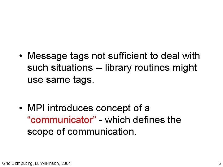  • Message tags not sufficient to deal with such situations -- library routines