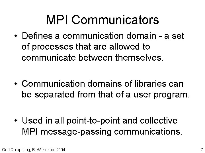 MPI Communicators • Defines a communication domain - a set of processes that are