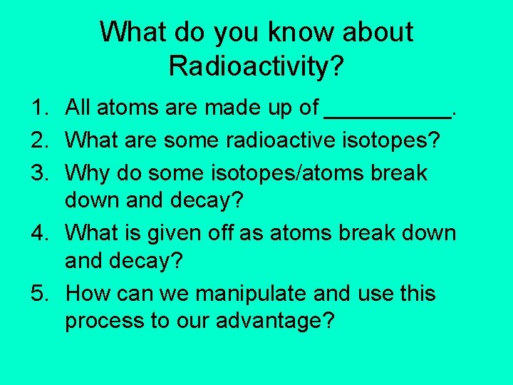 What do you know about Radioactivity? 1. All atoms are made up of _____.