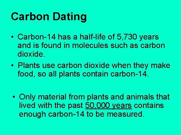 Carbon Dating • Carbon-14 has a half-life of 5, 730 years and is found