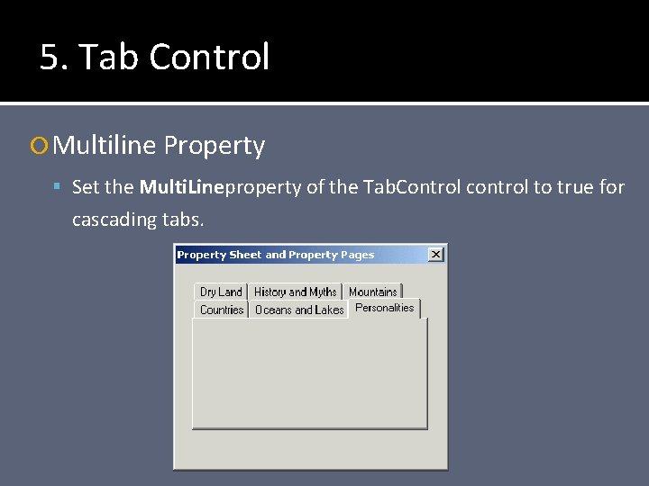 5. Tab Control Multiline Property Set the Multi. Lineproperty of the Tab. Control control