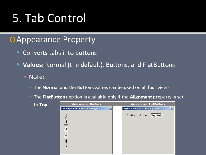5. Tab Control Appearance Property Converts tabs into buttons Values: Normal (the default), Buttons,
