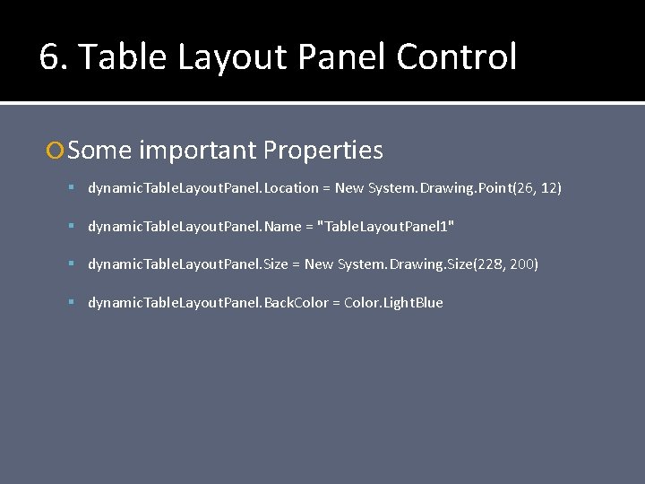 6. Table Layout Panel Control Some important Properties dynamic. Table. Layout. Panel. Location =