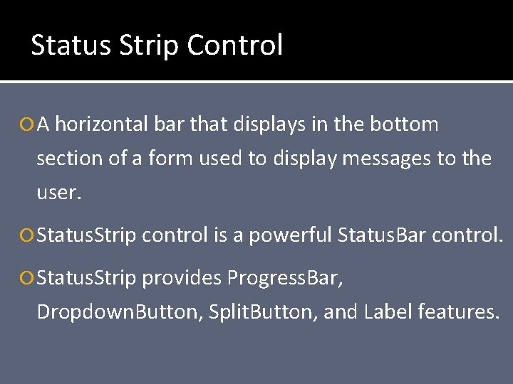 Status Strip Control A horizontal bar that displays in the bottom section of a