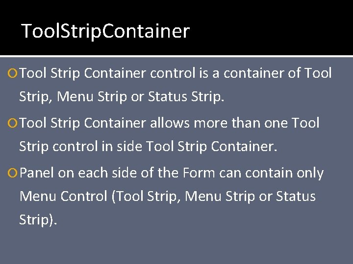 Tool. Strip. Container Tool Strip Container control is a container of Tool Strip, Menu