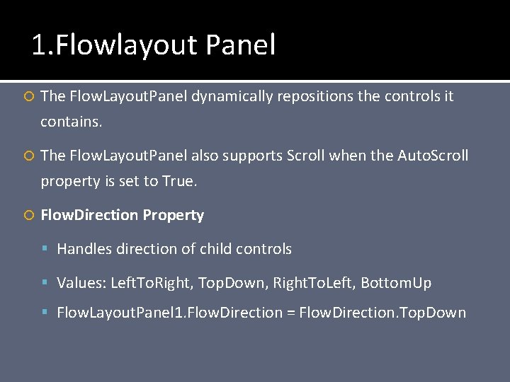 1. Flowlayout Panel The Flow. Layout. Panel dynamically repositions the controls it contains. The
