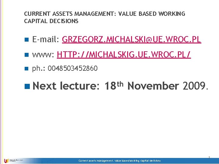 CURRENT ASSETS MANAGEMENT: VALUE BASED WORKING CAPITAL DECISIONS n E-mail: GRZEGORZ. MICHALSKI@UE. WROC. PL