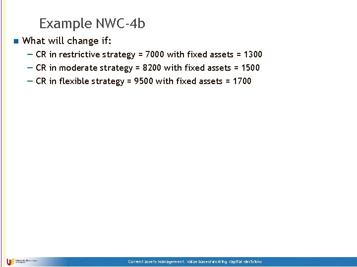 Example NWC-4 b n What will change if: — CR in restrictive strategy =