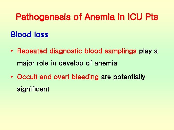 Pathogenesis of Anemia in ICU Pts Blood loss • Repeated diagnostic blood samplings play