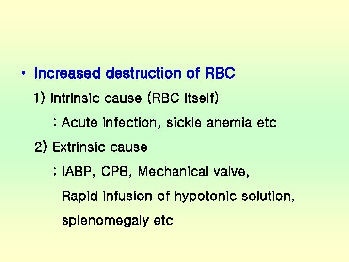  • Increased destruction of RBC 1) Intrinsic cause (RBC itself) : Acute infection,