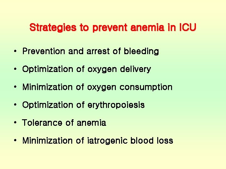 Strategies to prevent anemia in ICU • Prevention and arrest of bleeding • Optimization