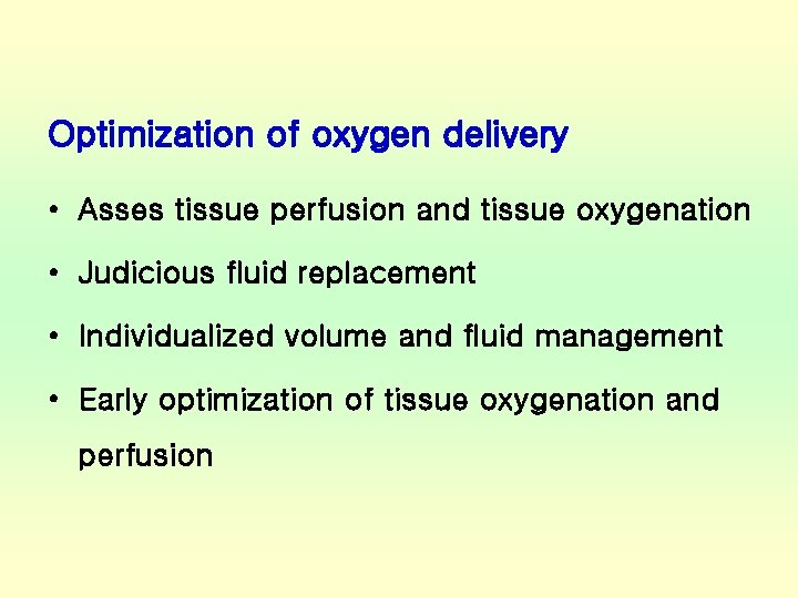 Optimization of oxygen delivery • Asses tissue perfusion and tissue oxygenation • Judicious fluid